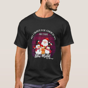 T-shirt Tout Ce Que Je Veux Pour Noël, C'Est Plus De Mois