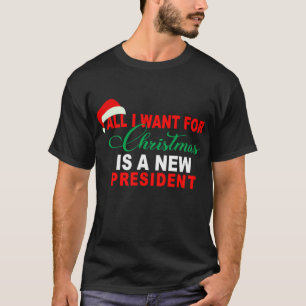 T-shirt Tout Ce Que Je Veux Pour Noël Est Un Nouveau Prési