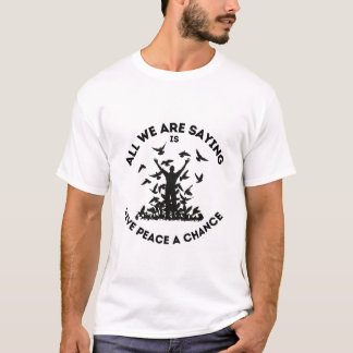 T-shirt Tout ce que nous disons, c'est de donner une chanc