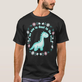 T-shirt Tout Ce Que Nous Les Dinosaures Sommes, C'Est De L