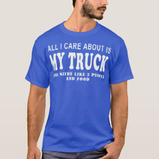 T-shirt Tout ce qui m'importe c'est mon camion