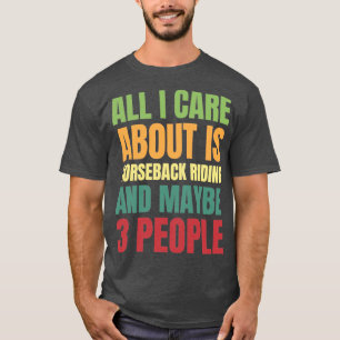 T-shirt Tout ce qui m'intéresse c'est l'équitation et peut