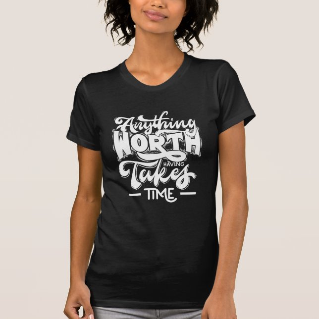 T-shirt Tout ce qui vaut la peine d'avoir pris du temps (Devant)