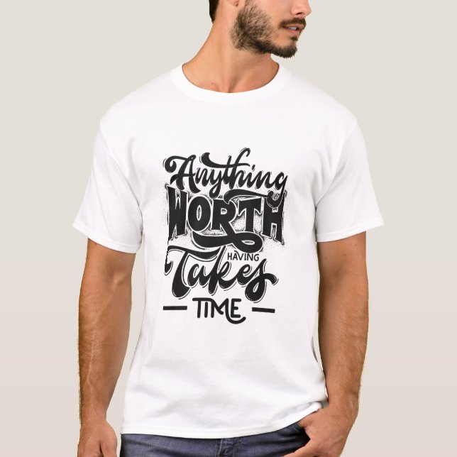 T-shirt Tout ce qui vaut la peine d'avoir pris du temps (Devant)