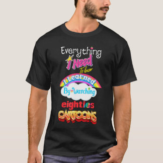 T-shirt Tout ce qu'il faut savoir, je l'ai appris en regar