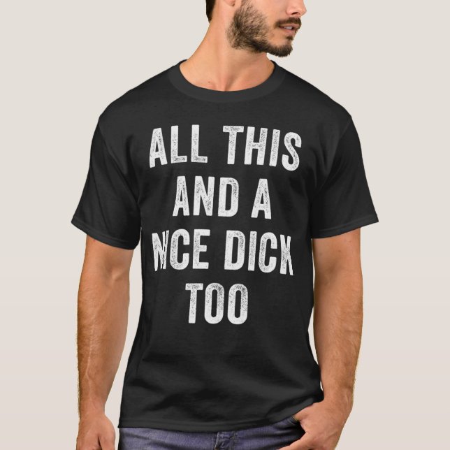 T-shirt Tout Cela Et Un Beau Dick Trop Offensant Humour Ad (Devant)