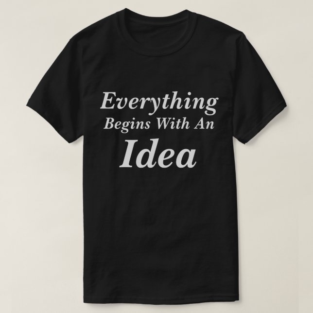 T-Shirt Tout Commence Par Une Idée (Design devant)