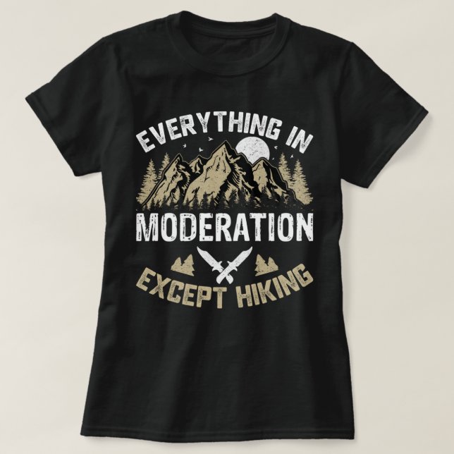 T-shirt Tout dans la modération sauf Randonnée Drôle Hiker (Design devant)
