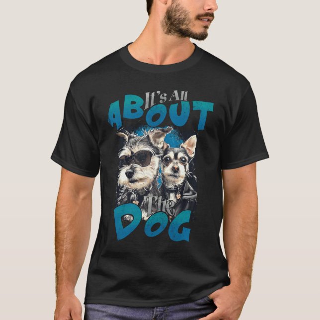 T-shirt Tout est à propos du chien (Devant)