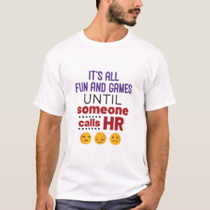 T-shirt Tout est amusant et amusant jusqu'à ce que quelqu'
