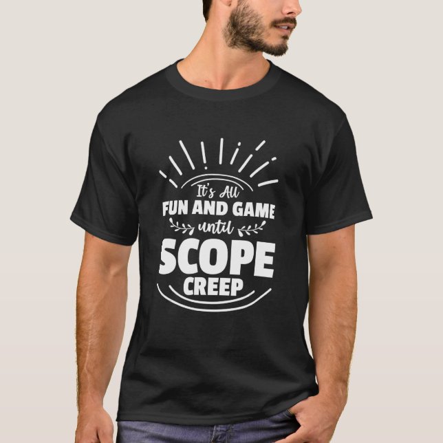 T-shirt Tout est amusant et jeu jusqu'à Scope Creep Projec (Devant)