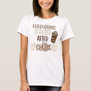 T-shirt Tout est meilleur après le café