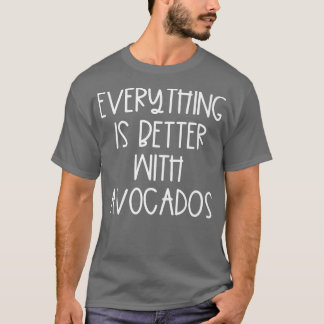 T-shirt Tout est mieux avec Avocados