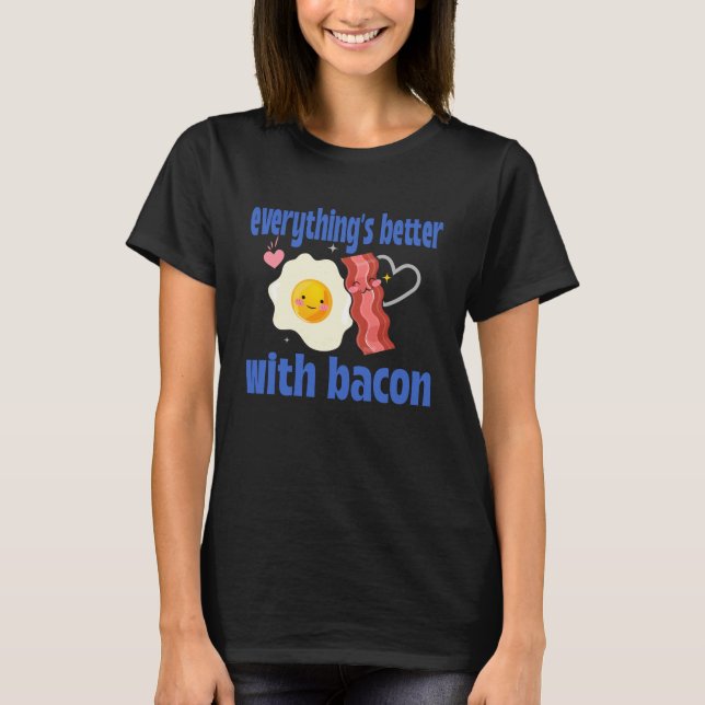 T-shirt Tout est mieux avec Bacon (Devant)