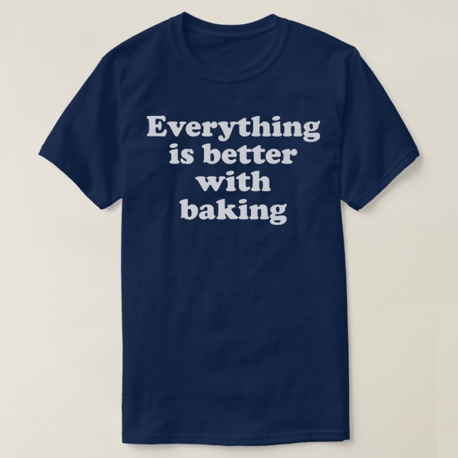 T-shirt Tout est mieux avec la cuisson (Design devant)