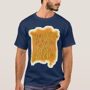 T-shirt Tout Est Mieux Avec La Devise Fromage