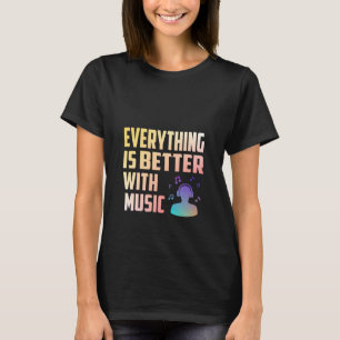 T-shirt Tout est mieux avec la musique