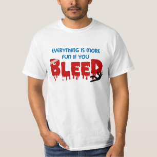 T-shirt Tout est plus d'amusement si vous SAIGNEZ le