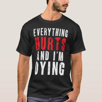 T-shirt Tout fait mal et je meurs