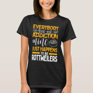 T-shirt Tout Le Monde A Une Mine De Toxicomanie Est Rottwe