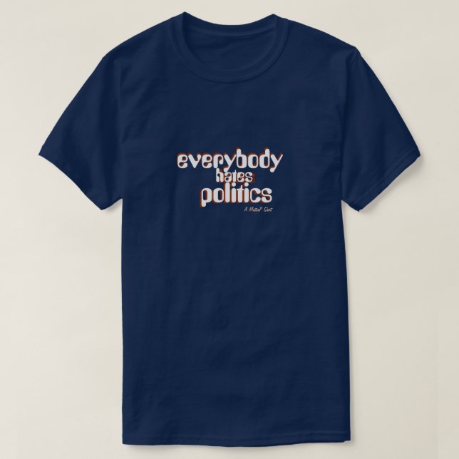T-shirt tout le monde déteste la politique (Design devant)