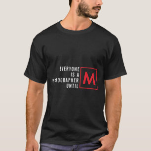 T-shirt Tout Le Monde Est Photographe Jusqu'À Ce Que Funny
