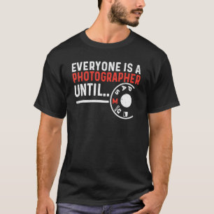 T-shirt Tout Le Monde Est Un Photographe Jusqu'À Ce Que Le