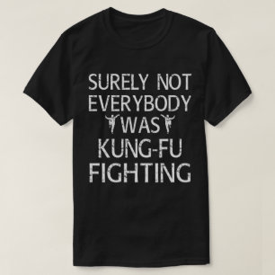 T-shirt Tout Le Monde N'Était Certainement Pas Kung Fu En
