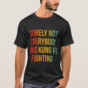 T-shirt Tout Le Monde N'Était Certainement Pas Kung Fu En 