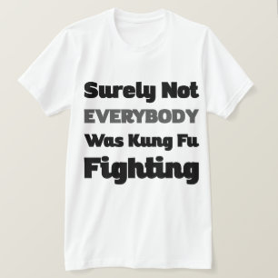 T-shirt Tout Le Monde N'Était Certainement Pas Kung Fu En 