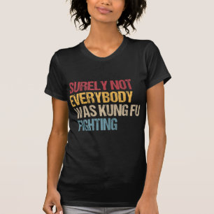 T-shirt Tout Le Monde N'Était Certainement Pas Kung Fu Lut