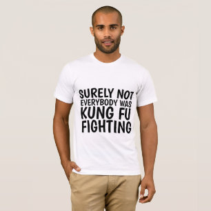T-SHIRT TOUT LE MONDE N'ÉTAIT SÛREMENT PAS KUNG FU COMBATT