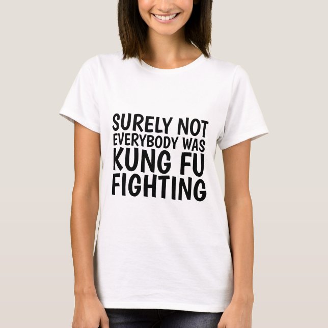T-SHIRT TOUT LE MONDE N'ÉTAIT SÛREMENT PAS KUNG FU COMBATT (Devant)