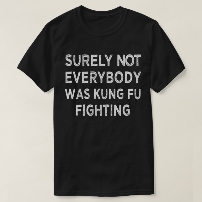 T-shirt Tout Le Monde N'Était Sûrement Pas Kung Fu En Trai (Design devant)