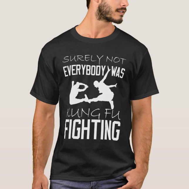 T-shirt Tout Le Monde N'Était Sûrement Pas Kung Fu Fightin (Devant)
