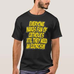 T-shirt Tout le monde se moque des catholiques jusqu'à ce