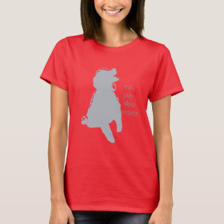 T-shirt Tout mon chien a besoin d'Tee