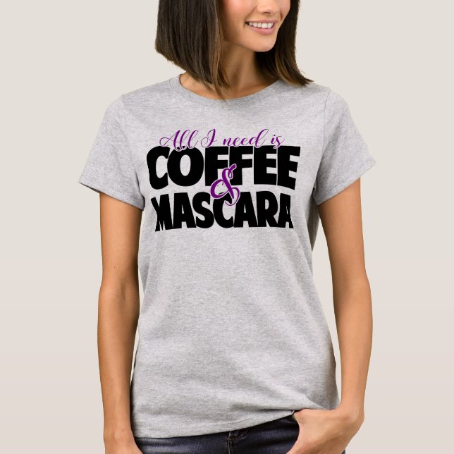 T-shirt Tout que j'ai besoin est café et mascara (Devant)