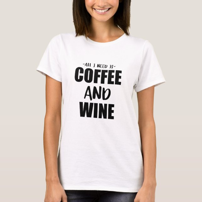 T-shirt Tout que j'ai besoin est café et vin (Devant)