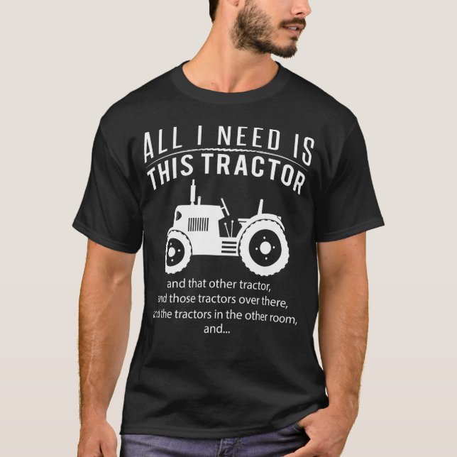 T-shirt Tout que j'ai besoin est ce tracteur et celui (Devant)