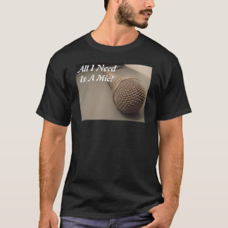 T-shirt Tout que j'ai besoin est une MIC !