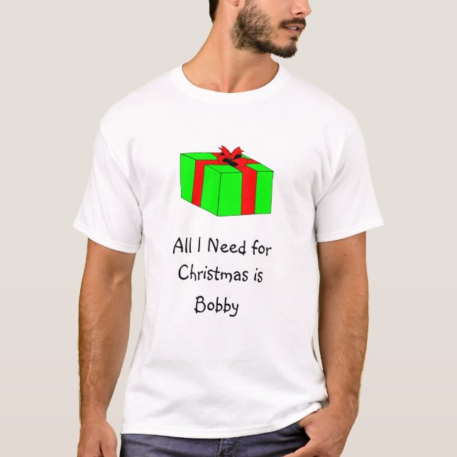 T-shirt Tout que j'ai besoin pour Noël est Bobby (Devant)