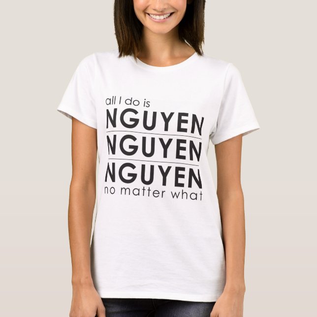 T-shirt Tout que je fais est Nguyen Nguyen Nguyen (Devant)