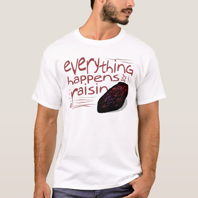 T-shirt Tout se produit pour un RAISIN SEC (Devant)