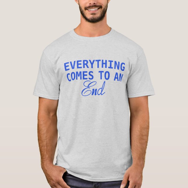 T-shirt Tout se termine (Devant)