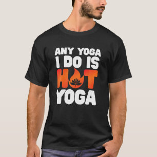 T-shirt Tout Yoga que je fais est chaud Yoga amusant T-shi
