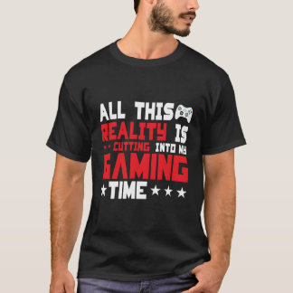 T-shirt Toute Cette Réalité Coupe Dans Mon Temps De Jeu Ga