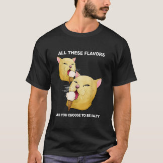 T-shirt Toutes Ces Saveurs Et Vous Choisissez D'Être Une C