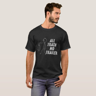 T-shirt Toutes Les Déchets Pas De Remorque Le Sortez !