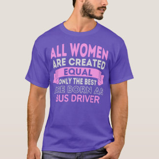 T-shirt Toutes Les Femmes Sont Créées Également Seulement